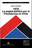 1970 La Pugna Política por la Presidencia en Chile