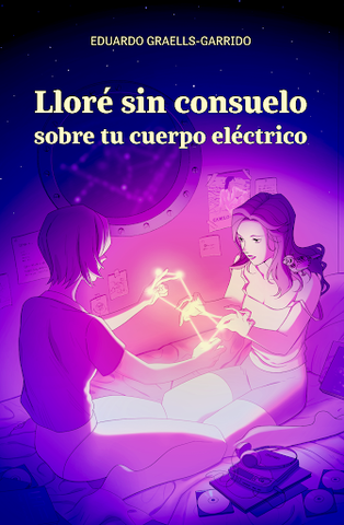 Lloré Sin Consuelo Sobre tu Cuerpo Eléctrico