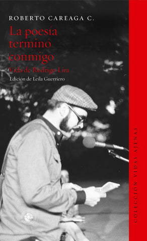 La Poesía Terminó Conmigo. Vida de Rodrigo Lira